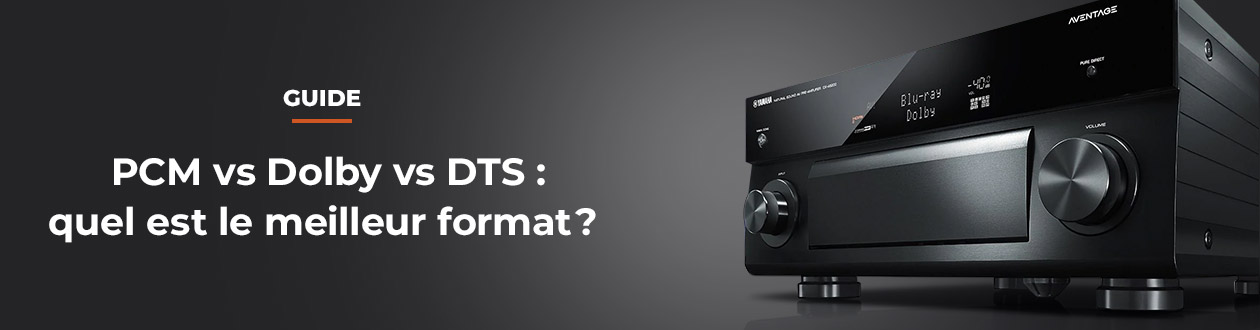 PCM vs Dolby vs DTS : quel est le meilleur format ?