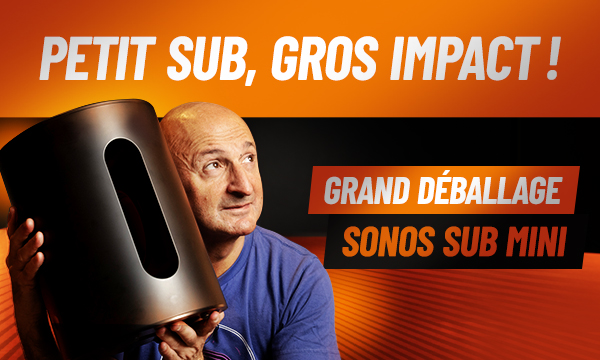 Sonos Sub Mini : petit sub, gros impact !